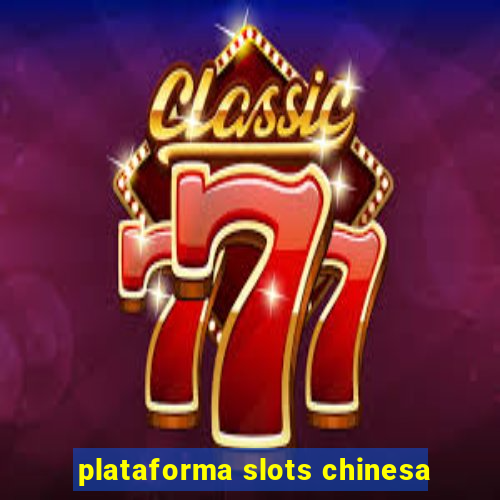 plataforma slots chinesa